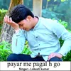 Payar Me Pagal H Go